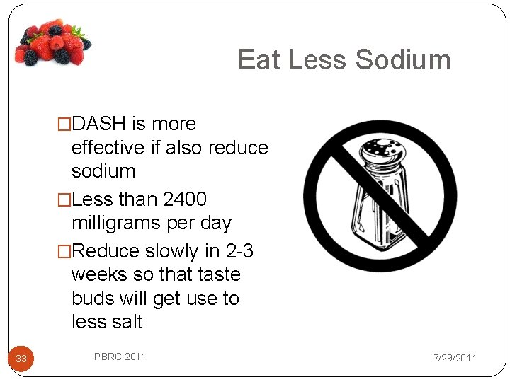 Eat Less Sodium �DASH is more effective if also reduce sodium �Less than 2400
