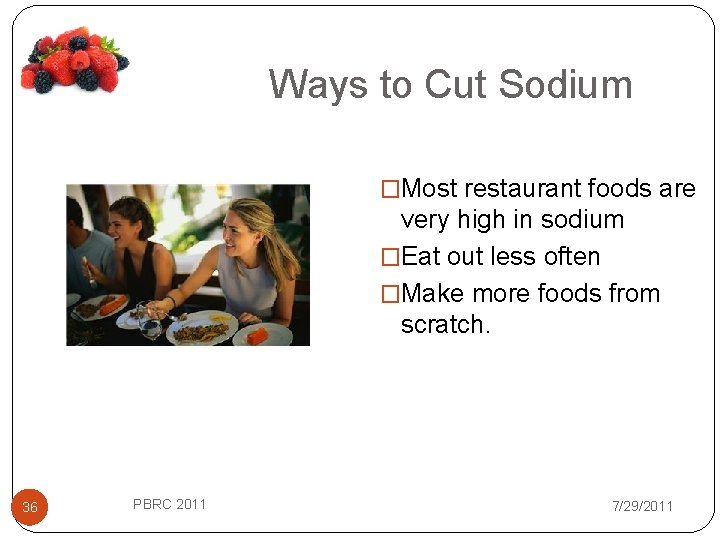 Ways to Cut Sodium �Most restaurant foods are very high in sodium �Eat out