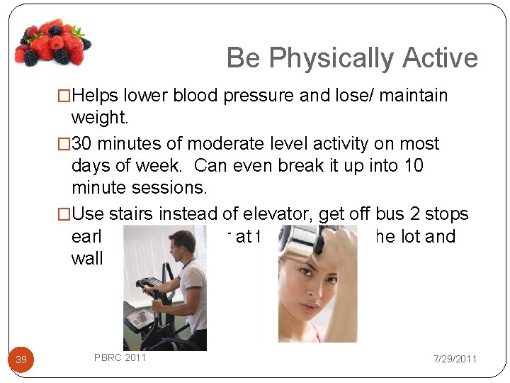 Be Physically Active �Helps lower blood pressure and lose/ maintain weight. � 30 minutes