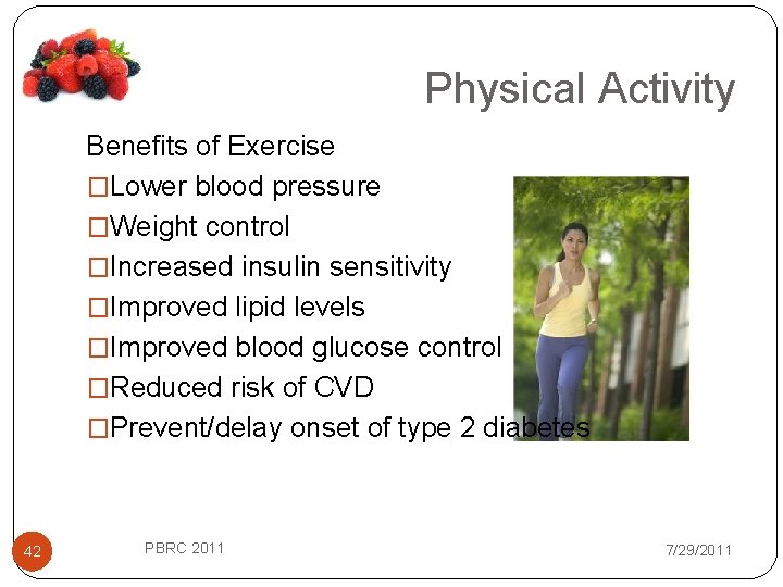 Physical Activity Benefits of Exercise �Lower blood pressure �Weight control �Increased insulin sensitivity �Improved