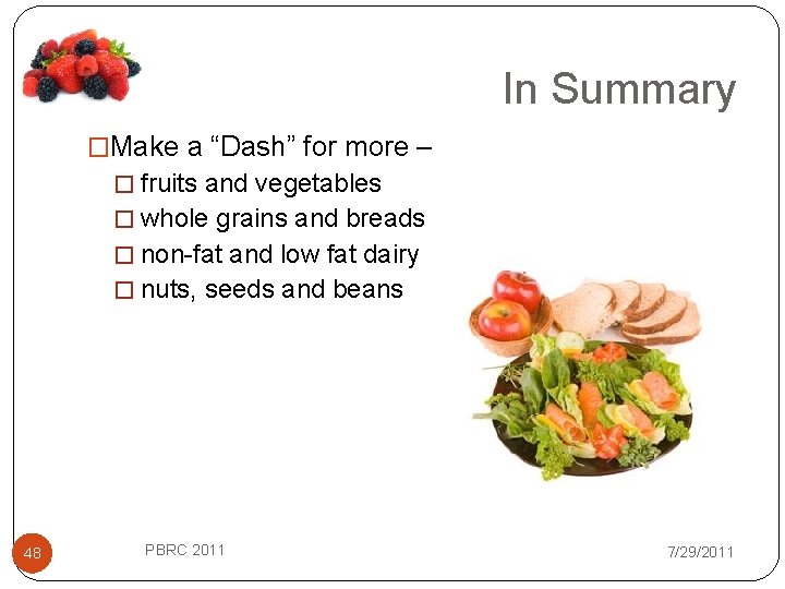 In Summary �Make a “Dash” for more – � fruits and vegetables � whole