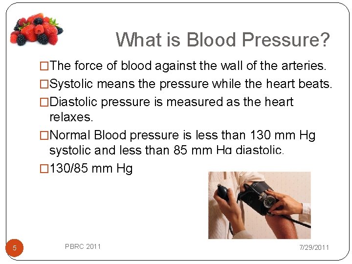 What is Blood Pressure? �The force of blood against the wall of the arteries.