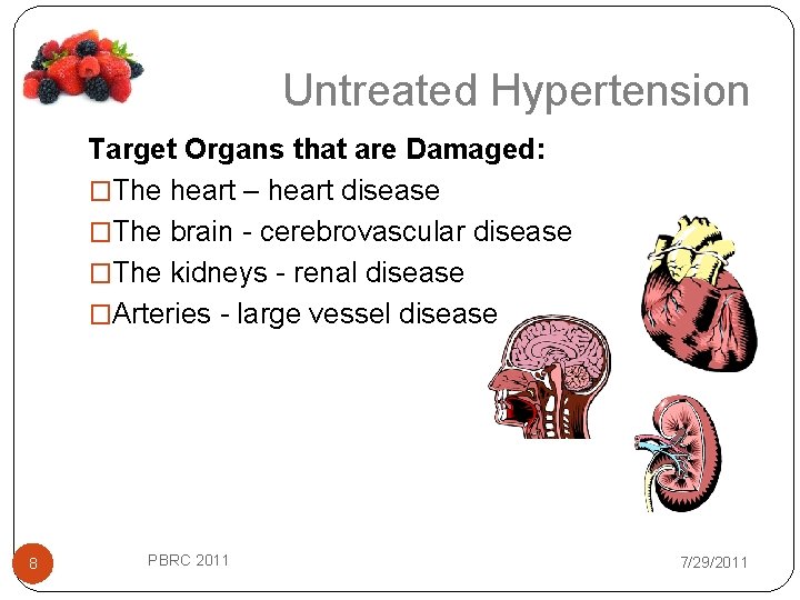 Untreated Hypertension Target Organs that are Damaged: �The heart – heart disease �The brain