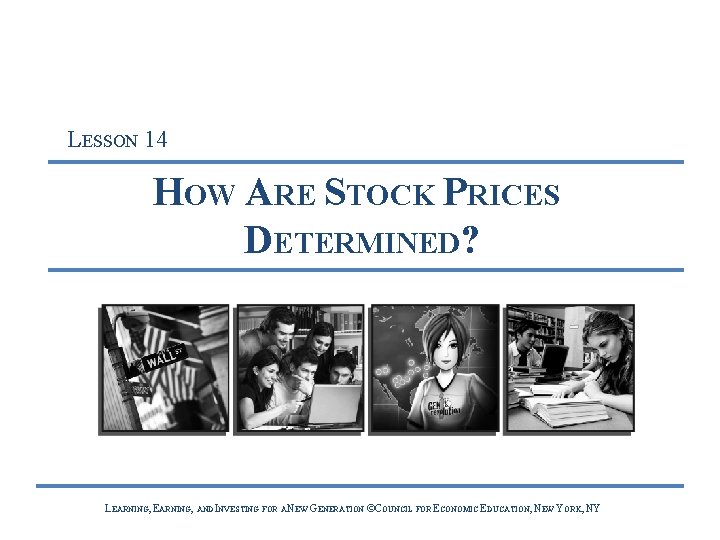 LESSON 14 HOW ARE STOCK PRICES DETERMINED? LEARNING, AND INVESTING FOR A NEW GENERATION