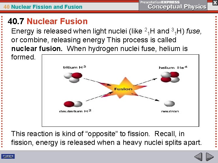 40 Nuclear Fission and Fusion 40. 7 Nuclear Fusion Energy is released when light