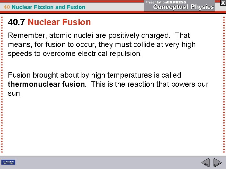 40 Nuclear Fission and Fusion 40. 7 Nuclear Fusion Remember, atomic nuclei are positively
