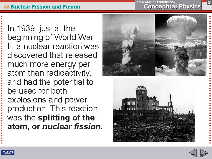 40 Nuclear Fission and Fusion In 1939, just at the beginning of World War