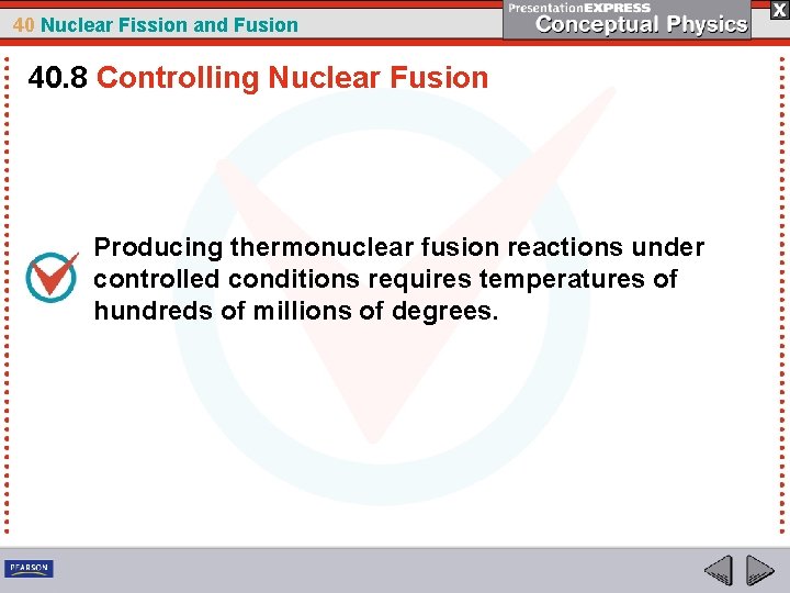 40 Nuclear Fission and Fusion 40. 8 Controlling Nuclear Fusion Producing thermonuclear fusion reactions