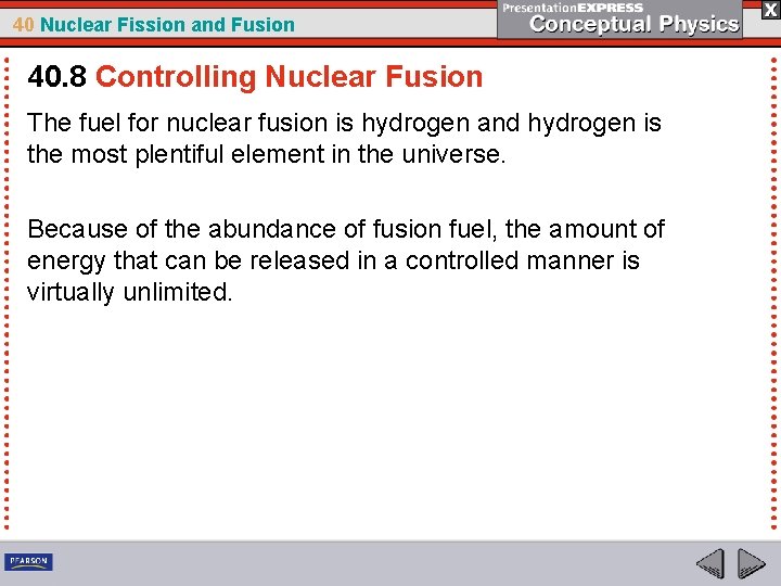 40 Nuclear Fission and Fusion 40. 8 Controlling Nuclear Fusion The fuel for nuclear