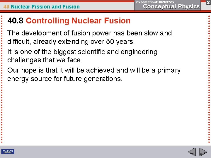 40 Nuclear Fission and Fusion 40. 8 Controlling Nuclear Fusion The development of fusion