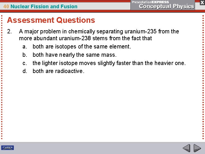 40 Nuclear Fission and Fusion Assessment Questions 2. A major problem in chemically separating