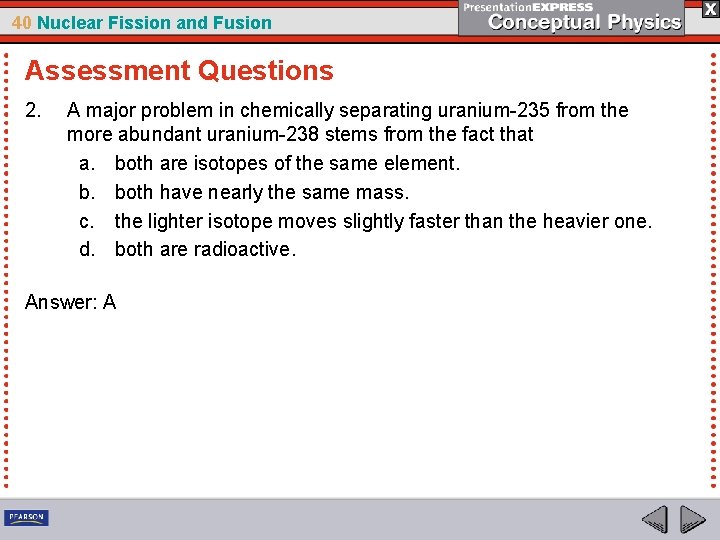 40 Nuclear Fission and Fusion Assessment Questions 2. A major problem in chemically separating