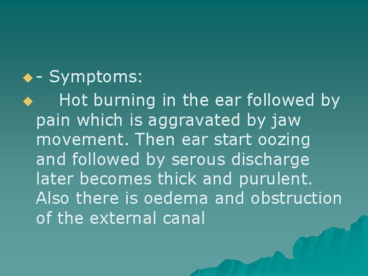 u- Symptoms: u Hot burning in the ear followed by pain which is aggravated