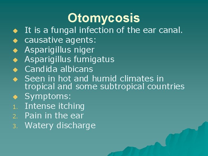 Otomycosis u u u u 1. 2. 3. It is a fungal infection of