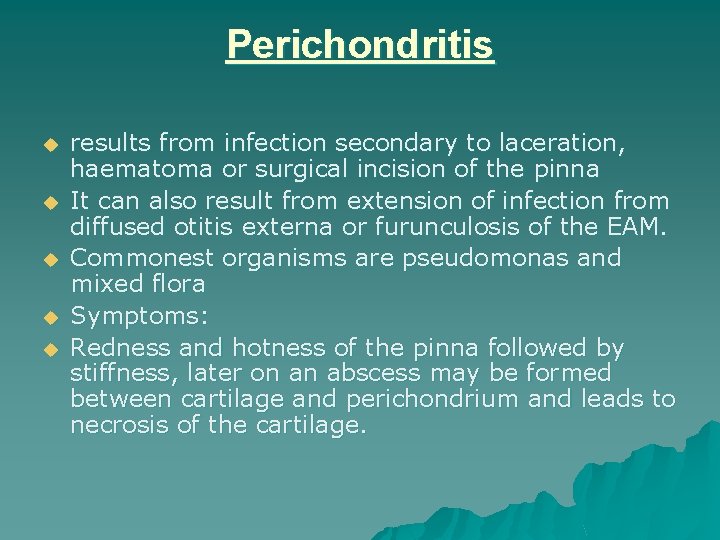 Perichondritis u u u results from infection secondary to laceration, haematoma or surgical incision