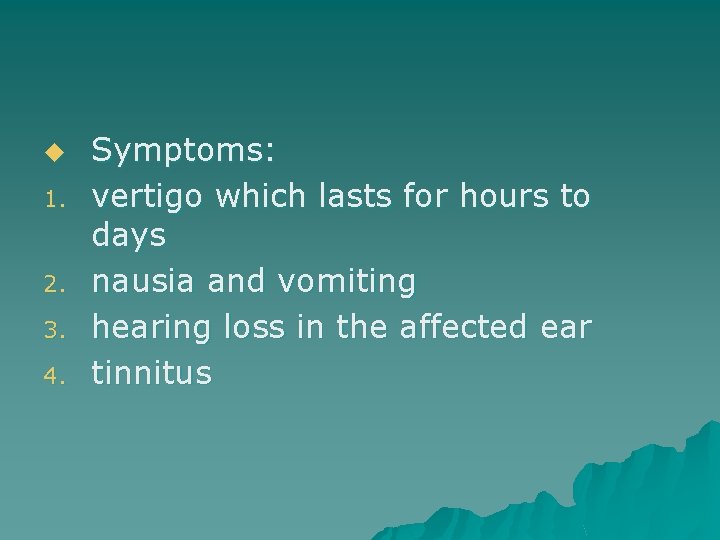 u 1. 2. 3. 4. Symptoms: vertigo which lasts for hours to days nausia