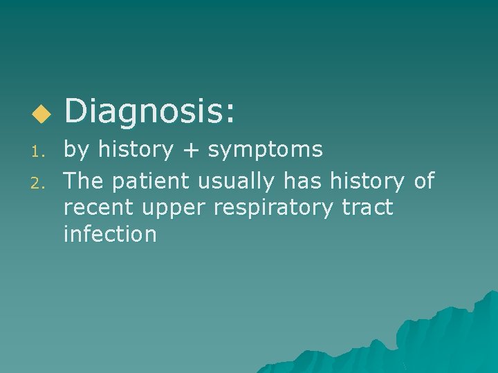 u 1. 2. Diagnosis: by history + symptoms The patient usually has history of