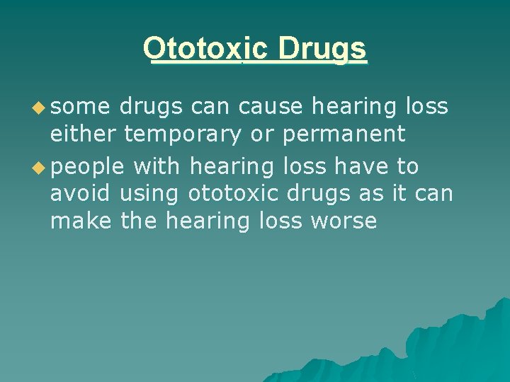 Ototoxic Drugs u some drugs can cause hearing loss either temporary or permanent u