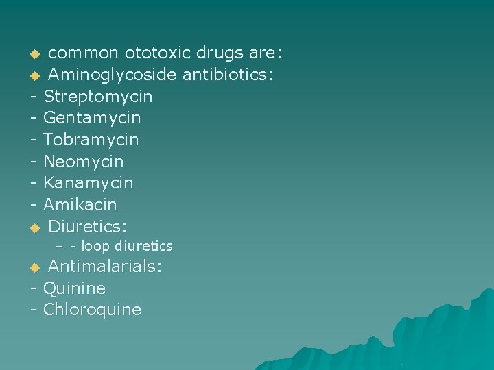 common ototoxic drugs are: u Aminoglycoside antibiotics: - Streptomycin - Gentamycin - Tobramycin -