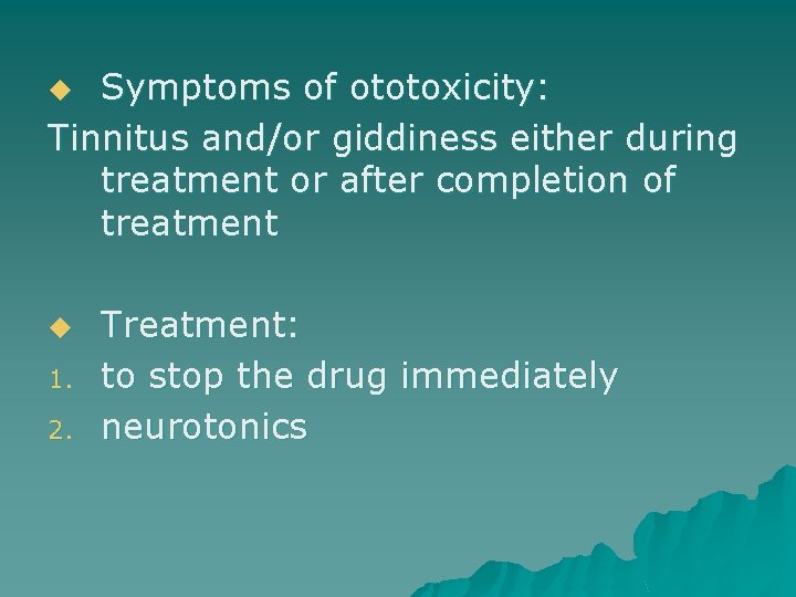 Symptoms of ototoxicity: Tinnitus and/or giddiness either during treatment or after completion of treatment