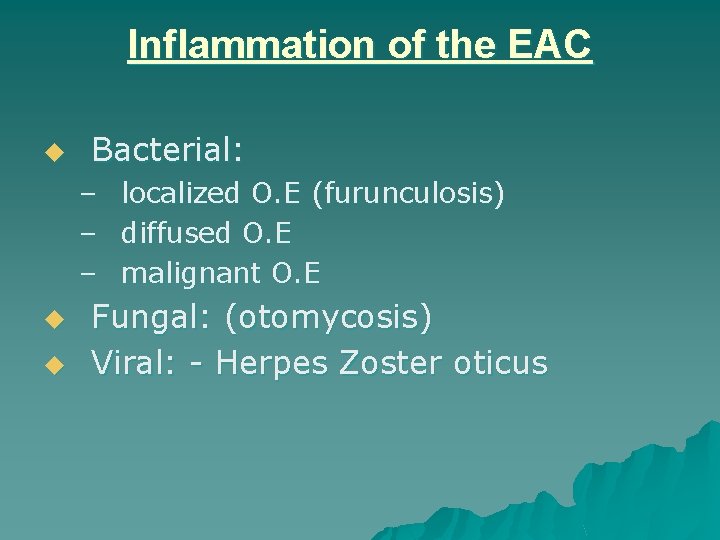 Inflammation of the EAC u Bacterial: – – – u u localized O. E