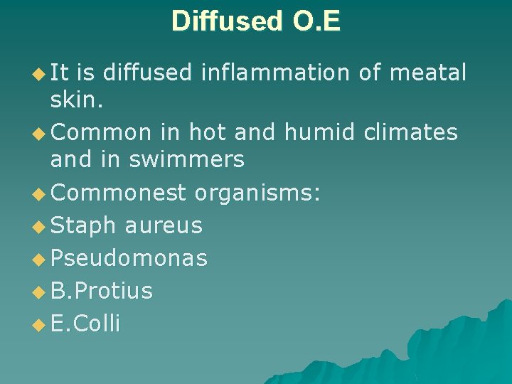 Diffused O. E u It is diffused inflammation of meatal skin. u Common in
