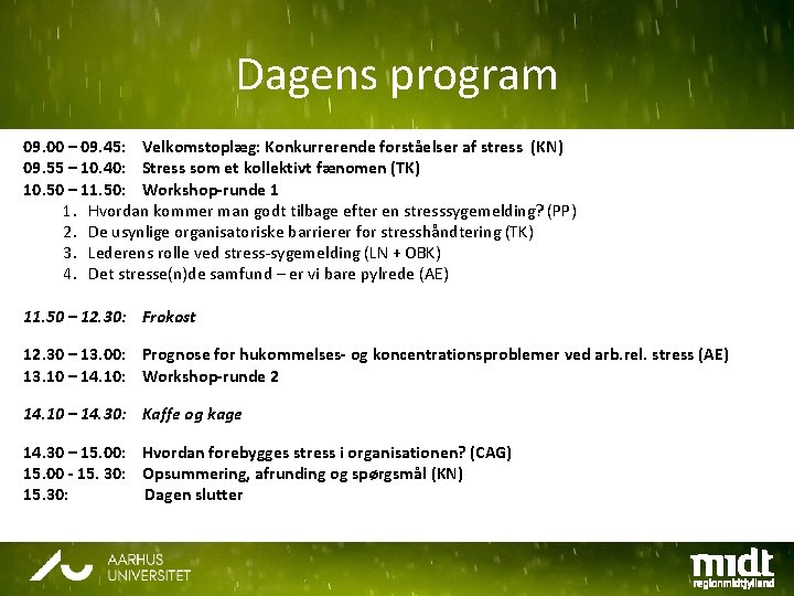 Dagens program 09. 00 – 09. 45: Velkomstoplæg: Konkurrerende forståelser af stress (KN) 09.