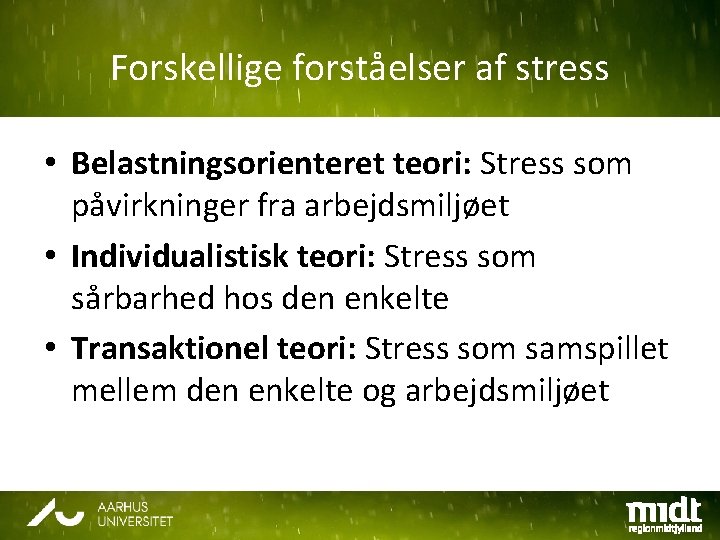 Forskellige forståelser af stress • Belastningsorienteret teori: Stress som påvirkninger fra arbejdsmiljøet • Individualistisk