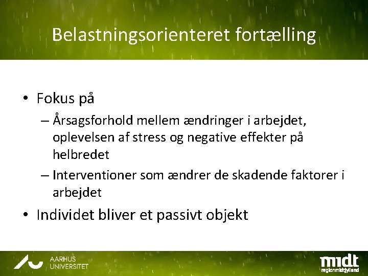 Belastningsorienteret fortælling • Fokus på – Årsagsforhold mellem ændringer i arbejdet, oplevelsen af stress