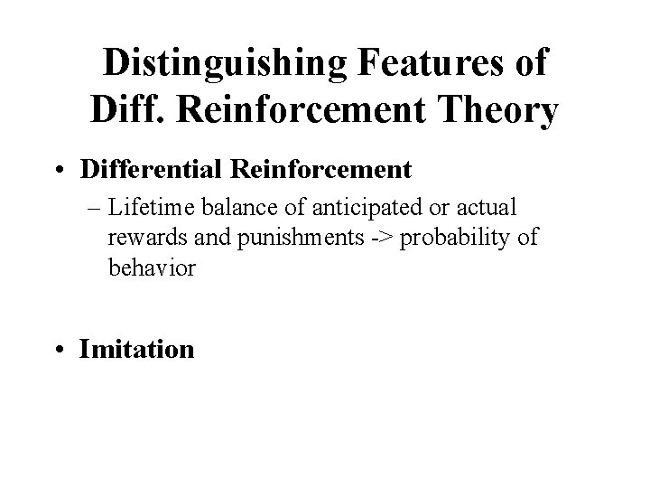 Distinguishing Features of Diff. Reinforcement Theory • Differential Reinforcement – Lifetime balance of anticipated