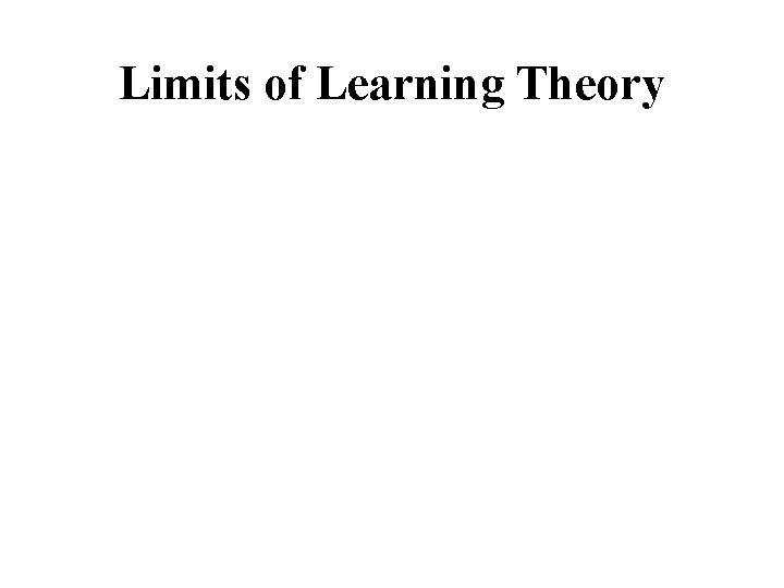Limits of Learning Theory 