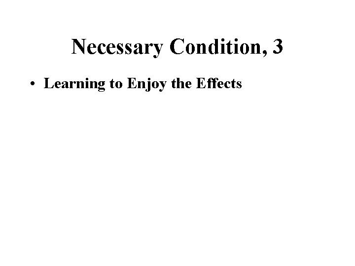 Necessary Condition, 3 • Learning to Enjoy the Effects 