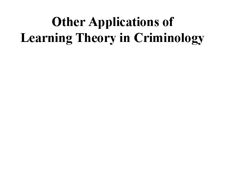 Other Applications of Learning Theory in Criminology 