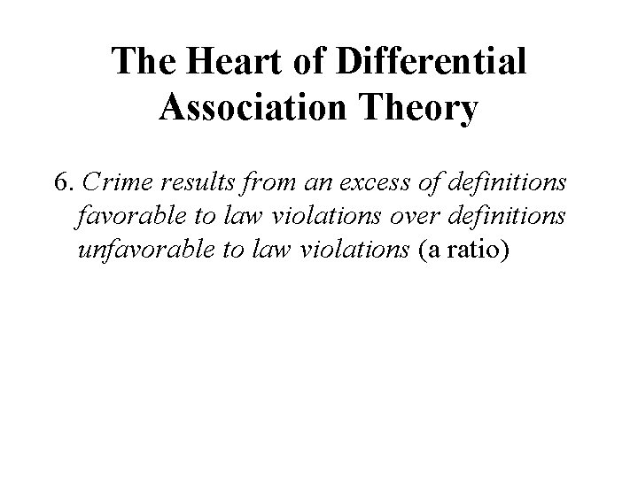 The Heart of Differential Association Theory 6. Crime results from an excess of definitions