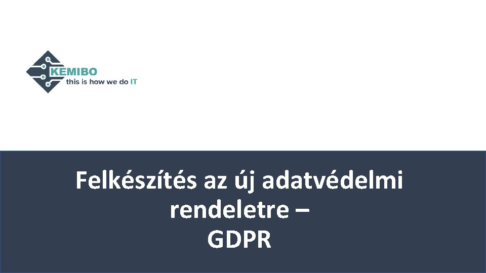 Felkészítés az új adatvédelmi rendeletre – GDPR Felkészítés az új adatvédelmi rendeletre – GDPR