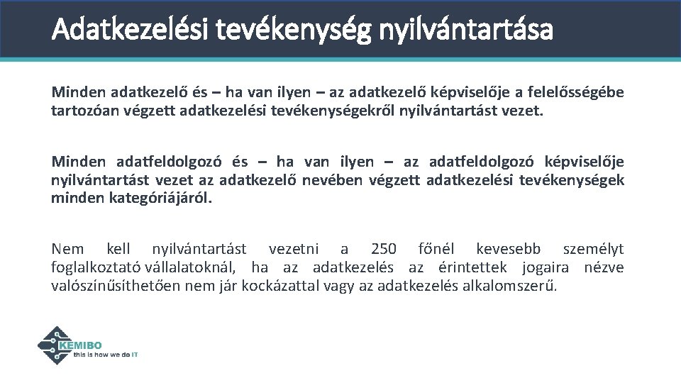 Adatkezelési tevékenység nyilvántartása Minden adatkezelő és – ha van ilyen – az adatkezelő képviselője Adatkezelési tevékenység nyilvántartása Minden adatkezelő és – ha van ilyen – az adatkezelő képviselője