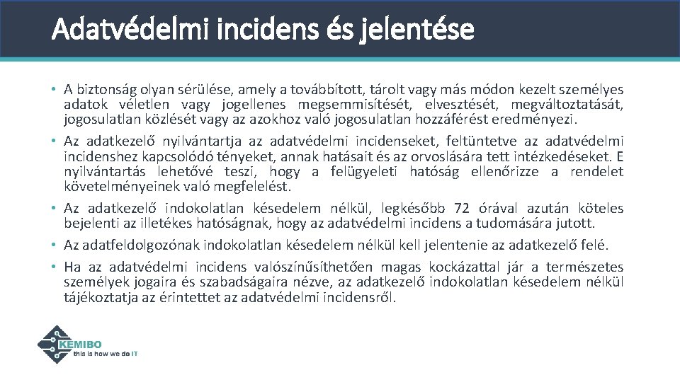 Adatvédelmi incidens és jelentése • A biztonság olyan sérülése, amely a továbbított, tárolt vagy Adatvédelmi incidens és jelentése • A biztonság olyan sérülése, amely a továbbított, tárolt vagy