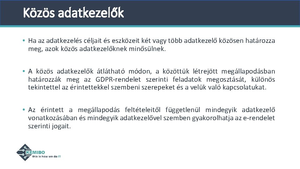 Közös adatkezelők • Ha az adatkezelés céljait és eszközeit két vagy több adatkezelő közösen Közös adatkezelők • Ha az adatkezelés céljait és eszközeit két vagy több adatkezelő közösen