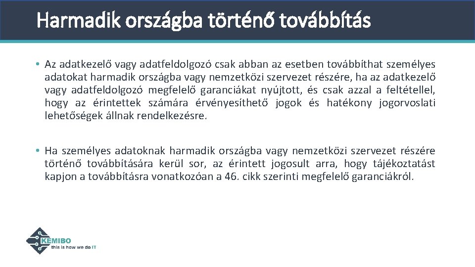 Harmadik országba történő továbbítás • Az adatkezelő vagy adatfeldolgozó csak abban az esetben továbbíthat Harmadik országba történő továbbítás • Az adatkezelő vagy adatfeldolgozó csak abban az esetben továbbíthat