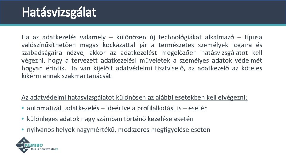 Hatásvizsgálat Ha az adatkezelés valamely – különösen új technológiákat alkalmazó – típusa valószínűsíthetően magas Hatásvizsgálat Ha az adatkezelés valamely – különösen új technológiákat alkalmazó – típusa valószínűsíthetően magas