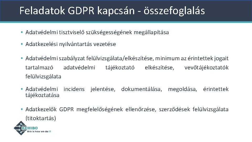 Feladatok GDPR kapcsán - összefoglalás • Adatvédelmi tisztviselő szükségességének megállapítása • Adatkezelési nyilvántartás vezetése Feladatok GDPR kapcsán - összefoglalás • Adatvédelmi tisztviselő szükségességének megállapítása • Adatkezelési nyilvántartás vezetése