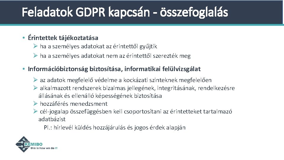 Feladatok GDPR kapcsán - összefoglalás • Érintettek tájékoztatása Ø ha a személyes adatokat az Feladatok GDPR kapcsán - összefoglalás • Érintettek tájékoztatása Ø ha a személyes adatokat az