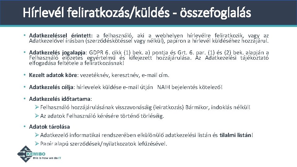 Hírlevél feliratkozás/küldés - összefoglalás • Adatkezeléssel érintett: a felhasználó, aki a webhelyen hírlevélre feliratkozik, Hírlevél feliratkozás/küldés - összefoglalás • Adatkezeléssel érintett: a felhasználó, aki a webhelyen hírlevélre feliratkozik,
