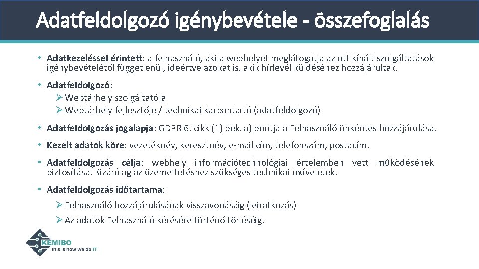 Adatfeldolgozó igénybevétele - összefoglalás • Adatkezeléssel érintett: a felhasználó, aki a webhelyet meglátogatja az Adatfeldolgozó igénybevétele - összefoglalás • Adatkezeléssel érintett: a felhasználó, aki a webhelyet meglátogatja az