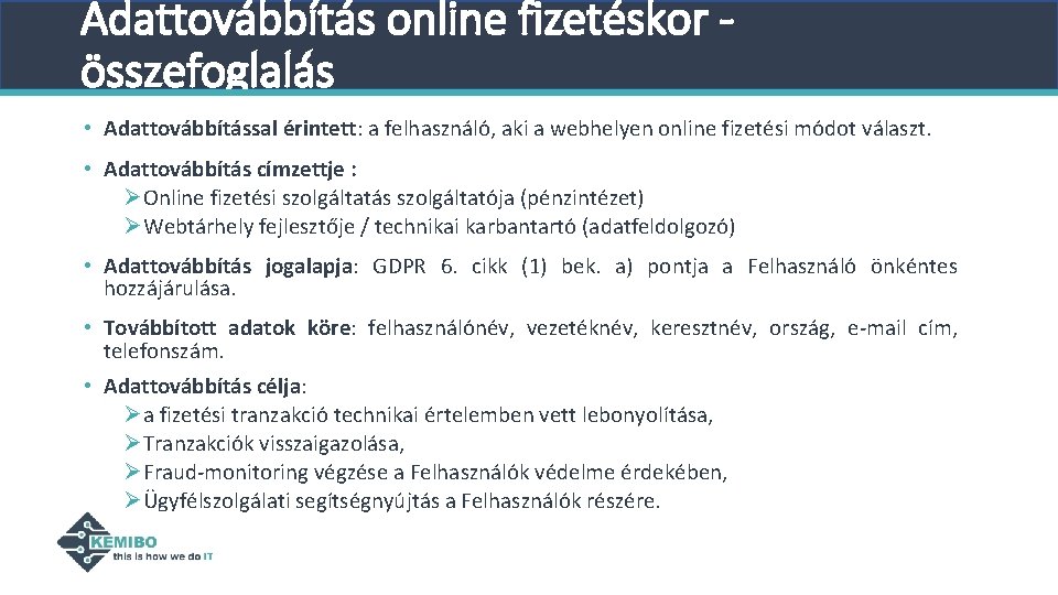 Adattovábbítás online fizetéskor összefoglalás • Adattovábbítással érintett: a felhasználó, aki a webhelyen online fizetési Adattovábbítás online fizetéskor összefoglalás • Adattovábbítással érintett: a felhasználó, aki a webhelyen online fizetési