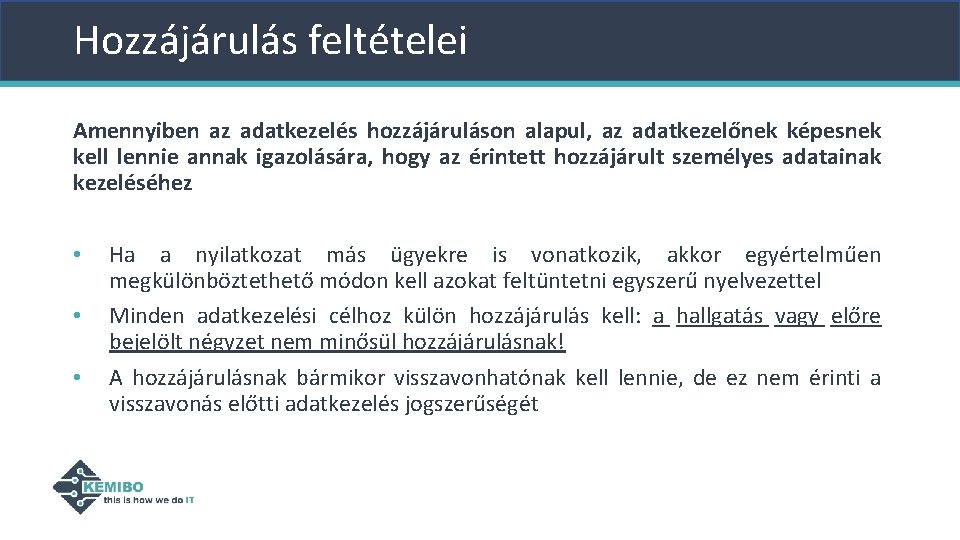 Hozzájárulás feltételei Amennyiben az adatkezelés hozzájáruláson alapul, az adatkezelőnek képesnek kell lennie annak igazolására, Hozzájárulás feltételei Amennyiben az adatkezelés hozzájáruláson alapul, az adatkezelőnek képesnek kell lennie annak igazolására,