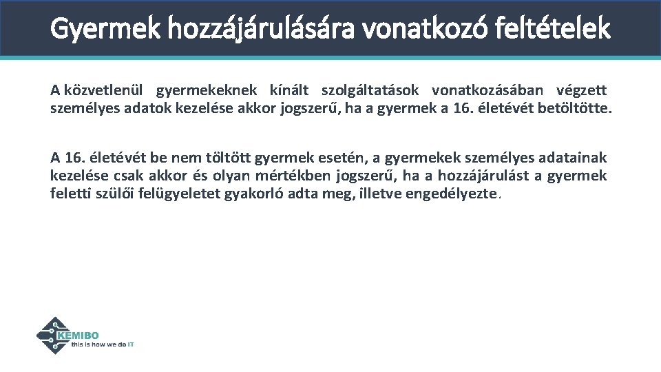 Gyermek hozzájárulására vonatkozó feltételek A közvetlenül gyermekeknek kínált szolgáltatások vonatkozásában végzett személyes adatok kezelése Gyermek hozzájárulására vonatkozó feltételek A közvetlenül gyermekeknek kínált szolgáltatások vonatkozásában végzett személyes adatok kezelése