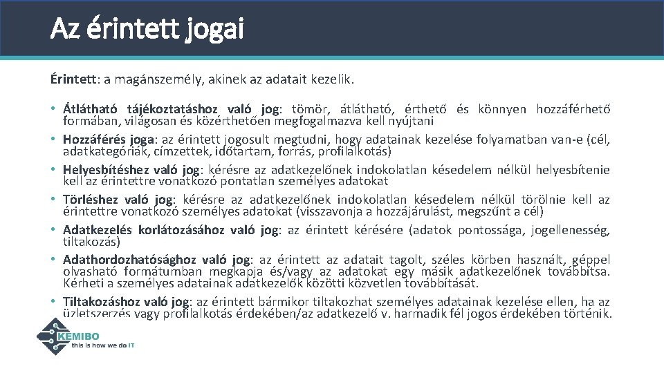 Az érintett jogai Érintett: a magánszemély, akinek az adatait kezelik. • Átlátható tájékoztatáshoz való Az érintett jogai Érintett: a magánszemély, akinek az adatait kezelik. • Átlátható tájékoztatáshoz való