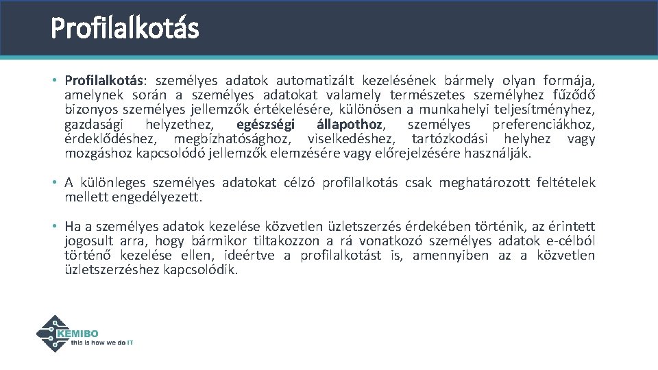 Profilalkotás • Profilalkotás: személyes adatok automatizált kezelésének bármely olyan formája, amelynek során a személyes Profilalkotás • Profilalkotás: személyes adatok automatizált kezelésének bármely olyan formája, amelynek során a személyes