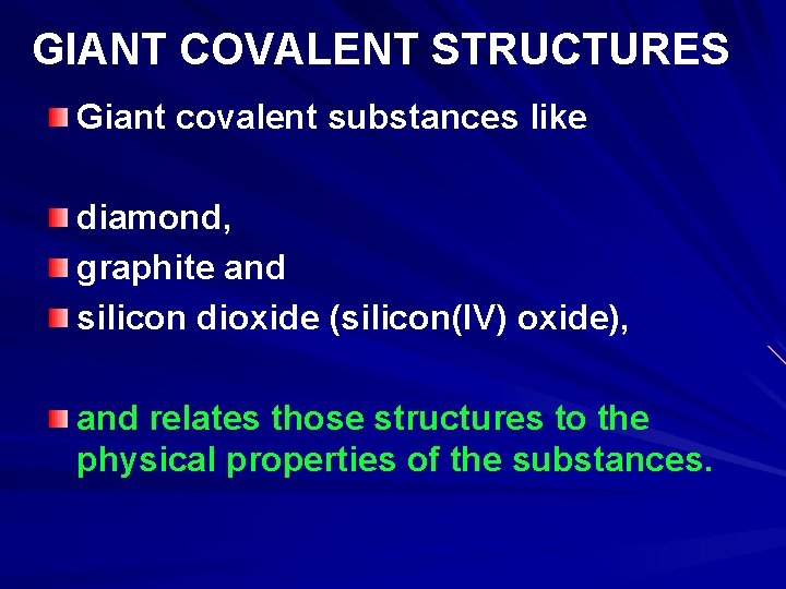 GIANT COVALENT STRUCTURES Giant covalent substances like diamond, graphite and silicon dioxide (silicon(IV) oxide),